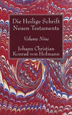 Johann Christian Konrad Von Hofmann - Die Heilige Schrift Neuen Testaments, Volume Nine, Inbunden