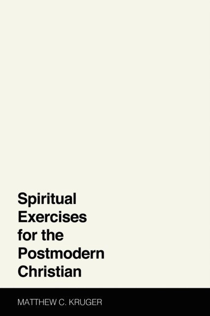 Matthew C. Kruger - Spiritual Exercises for the Postmodern Christian, E-bok