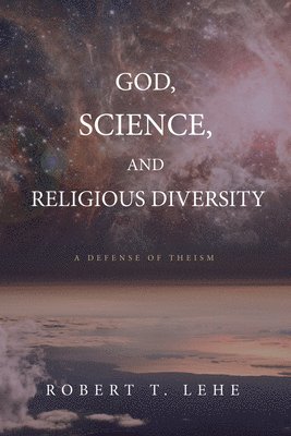 Robert T Lehe - God, Science, and Religious Diversity, Inbunden