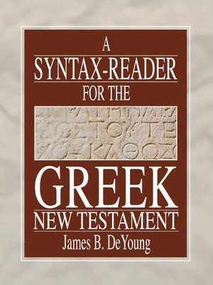 James B de Young - Syntax-Reader for the Greek New Testament, Inbunden