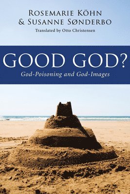 Rosemarie Kohn, Susanne Sonderbo - Good God?, Inbunden