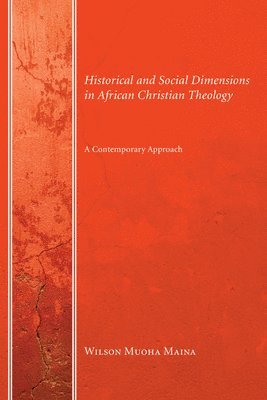 Wilson Muoha Maina - Historical and Social Dimensions in African Christian Theology, Inbunden. Tillgänglighet: Lägg i varukorg