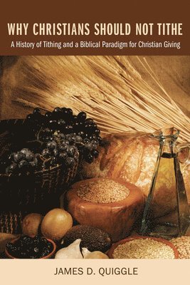 James D Quiggle - Why Christians Should Not Tithe, Inbunden
