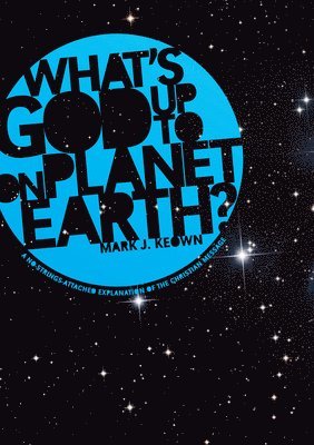Mark J Keown - What God's Up To on Planet Earth?, Inbunden