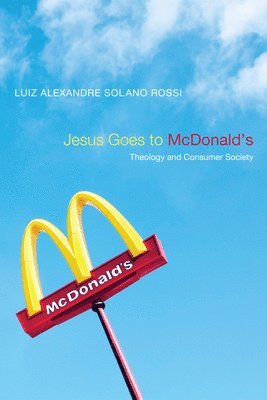 Luiz Alexandre Solano Rossi - Jesus Goes to McDonald's, Inbunden