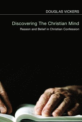 Douglas Vickers - Discovering the Christian Mind, Inbunden