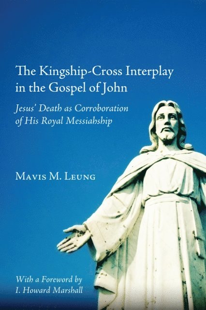 Mavis M. Leung - Kingship-Cross Interplay in the Gospel of John, E-bok