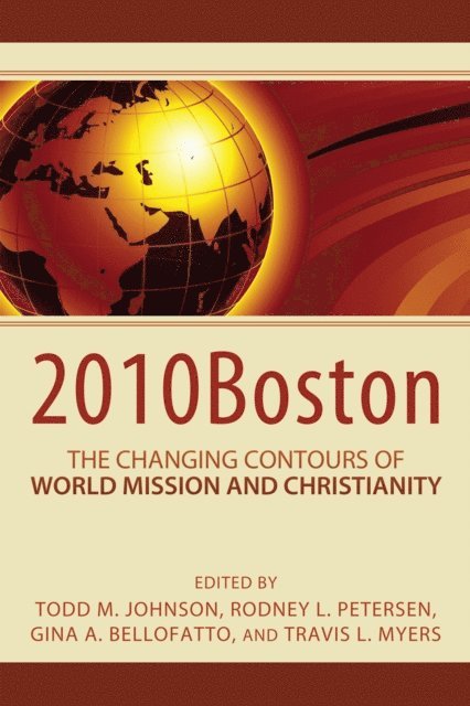 Travis Myers, Gina Bellofatto, Rodney L. Petersen, Todd M. Johnson - 2010Boston: The Changing Contours of World Mission and Christianity, E-bok
