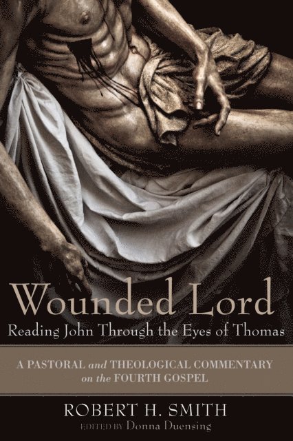Robert H. Smith, Donna Duensing - Wounded Lord: Reading John Through the Eyes of Thomas, E-bok
