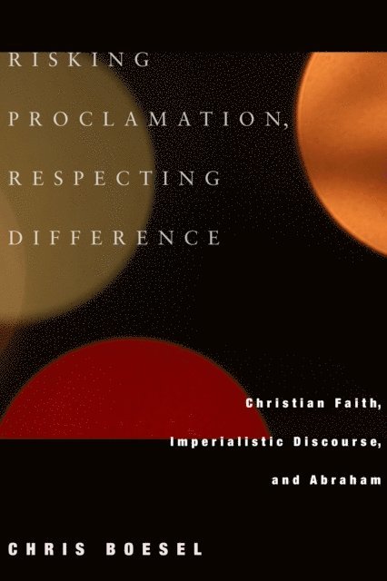 Chris Boesel - Risking Proclamation, Respecting Difference, E-bok