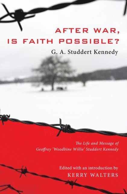 Geoffrey A. Studdert Kennedy, Kerry Walters - After War, Is Faith Possible?, E-bok