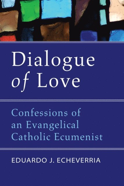 Eduardo J. Echeverria - Dialogue of Love, E-bok