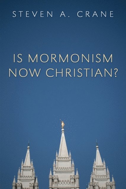 Steven A. Crane - Is Mormonism Now Christian?, E-bok