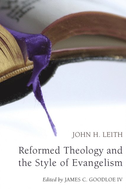 John H. Leith, James C. Goodloe IV - Reformed Theology and the Style of Evangelism (Stapled Booklet), E-bok