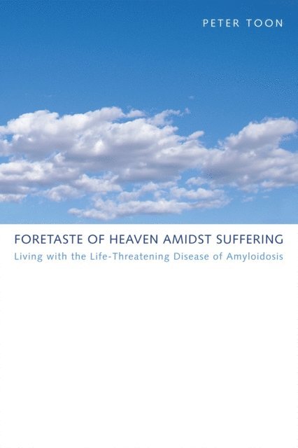 Peter Toon - Foretaste of Heaven amidst Suffering, E-bok