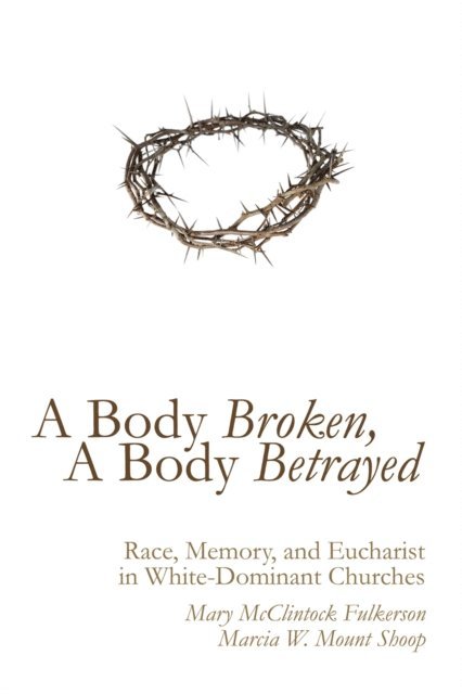 Marcia W. Mount Shoop, Mary McClintock Fulkerson - Body Broken, A Body Betrayed, E-bok