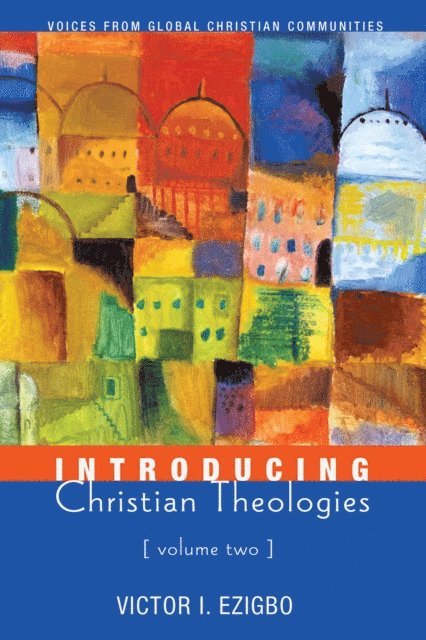 Victor I. Ezigbo - Introducing Christian Theologies, Volume Two, E-bok