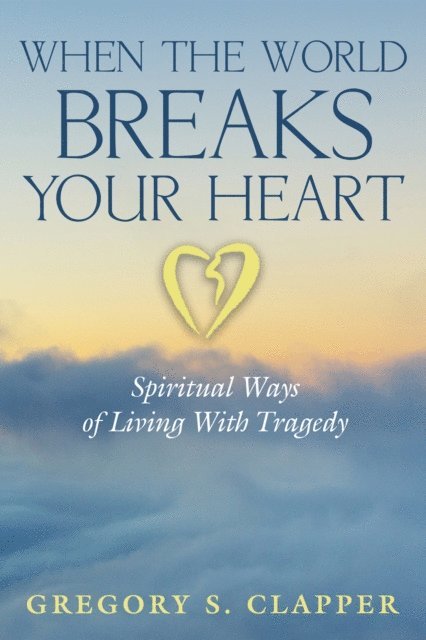 Gregory S. Clapper - When the World Breaks Your Heart, E-bok