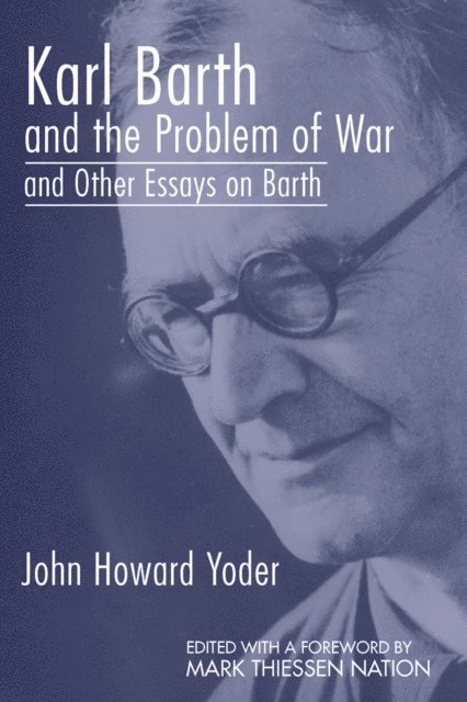 John Howard Yoder, Mark T. Nation - Karl Barth and the Problem of War, and Other Essays on Barth, E-bok
