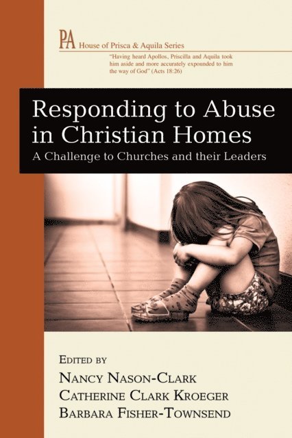 Barbara Fisher-Townsend, Catherine Clark Kroeger, Nancy Nason-Clark - Responding to Abuse in Christian Homes, E-bok