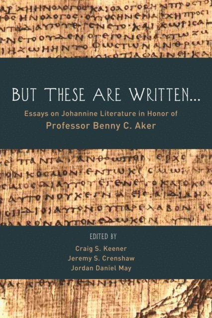 Jordan Daniel May, Jeremy S. Crenshaw, Craig S. Keener - But These Are Written . . ., E-bok