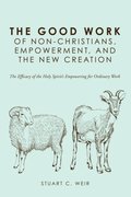 Good Work of Non-Christians, Empowerment, and the New Creation