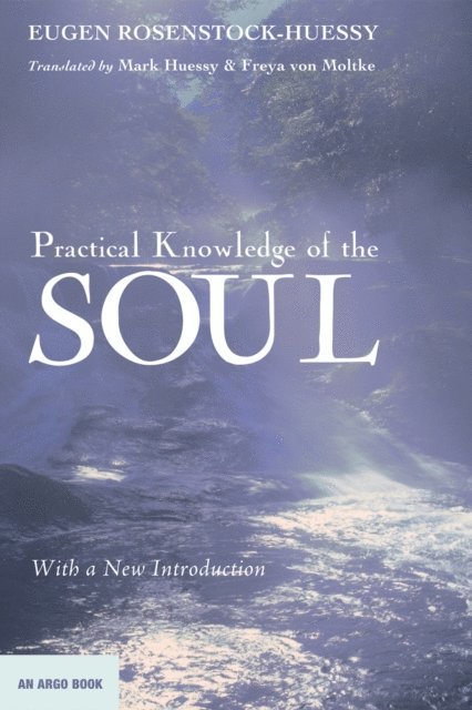 Eugen Rosenstock-Huessy - Practical Knowledge of the Soul, E-bok