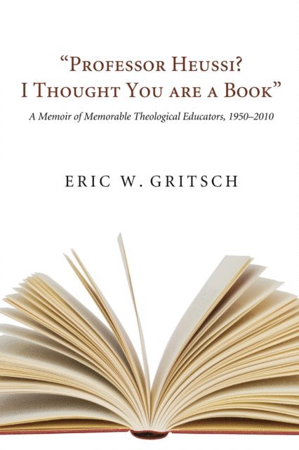 Eric W. Gritsch - &quote;Professor Heussi? I Thought You Were a Book&quote;, E-bok