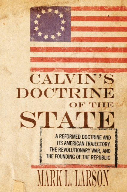 Mark J. Larson - Calvin's Doctrine of the State, E-bok