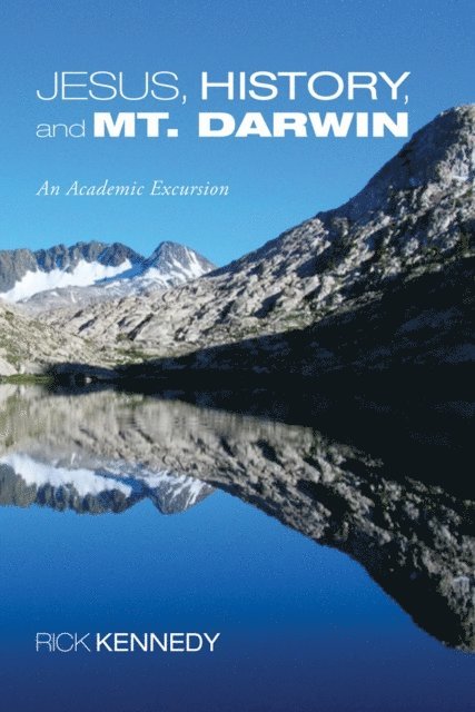 Rick Kennedy - Jesus, History, and Mt. Darwin, E-bok