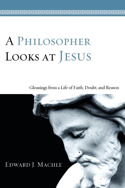 Edward J. Machle - Philosopher Looks at Jesus, E-bok