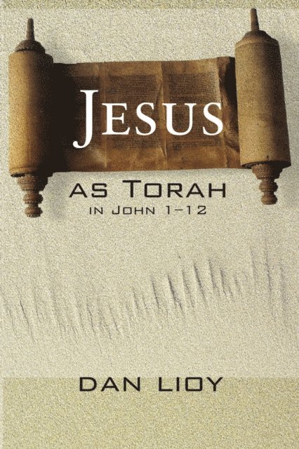 Dan Lioy - Jesus as Torah in John 1-12, E-bok
