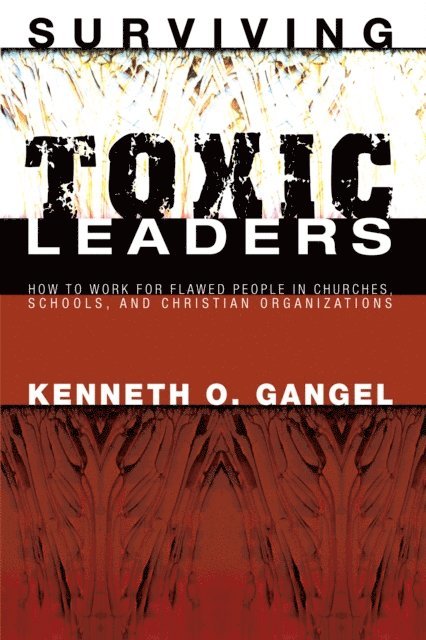 Kenneth O. Gangel - Surviving Toxic Leaders, E-bok