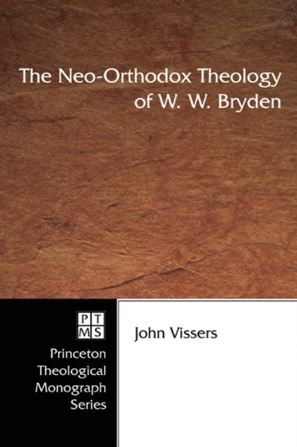 John A. Vissers - Neo-Orthodox Theology of W. W. Bryden, E-bok