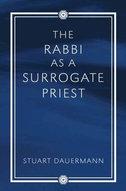 Stuart Dauermann - Rabbi as a Surrogate Priest, E-bok