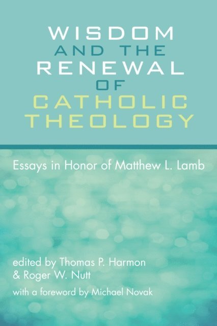 Roger W. Nutt, Thomas P. Harmon - Wisdom and the Renewal of Catholic Theology, E-bok