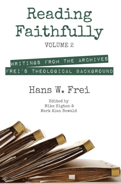 Hans W. Frei, Mark Alan Bowald, Mike Higton - Reading Faithfully, Volume 2, E-bok
