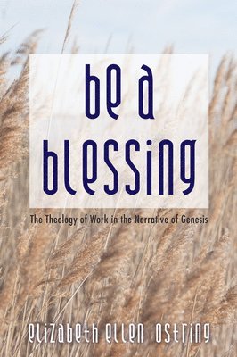 Elizabeth Ellen Ostring - Be a Blessing, Inbunden. Tillgänglighet: Lägg i varukorg