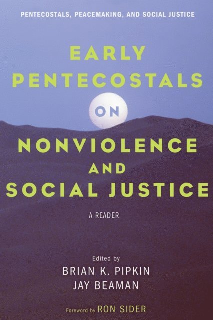 Jay Beaman, Brian K. Pipkin - Early Pentecostals on Nonviolence and Social Justice, E-bok