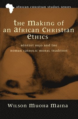 Wilson Muoha Maina - Making of an African Christian Ethics, Inbunden. Tillgänglighet: Lägg i varukorg