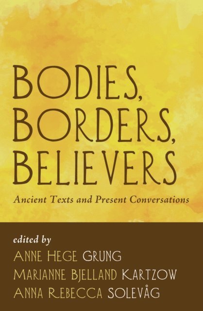 Anna Rebecca Solevag, Marianne Bjelland Kartzow, Anne Hege Grung - Bodies, Borders, Believers, E-bok