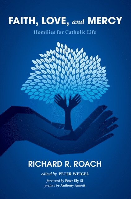 Richard R. Roach, Peter Weigel - Faith, Love, and Mercy, E-bok