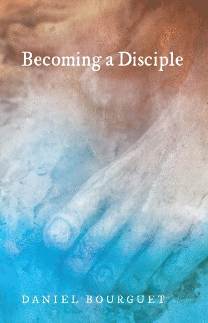 Daniel Bourguet - Becoming a Disciple, E-bok