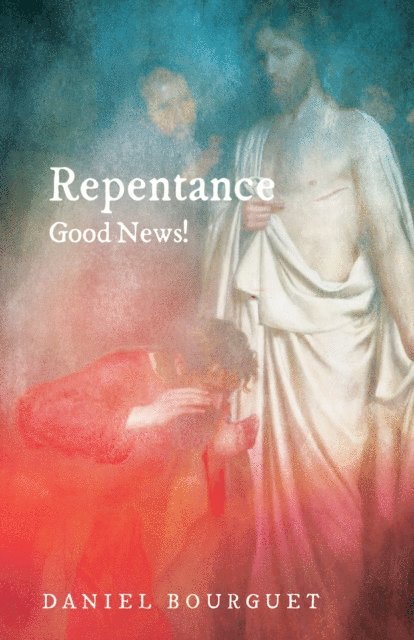 Daniel Bourguet - Repentance-Good News!, E-bok