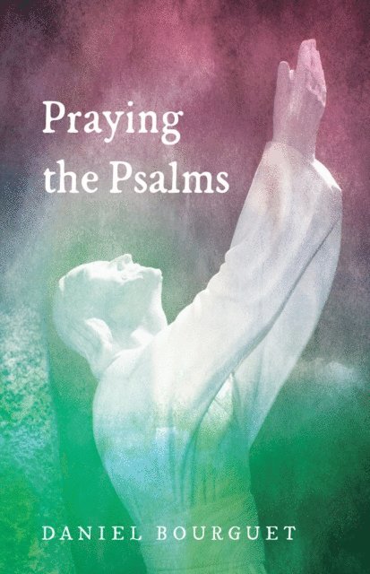 Daniel Bourguet - Praying the Psalms, E-bok