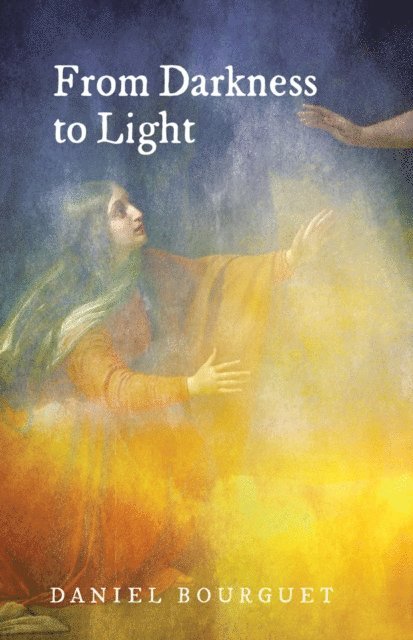 Daniel Bourguet - From Darkness to Light, E-bok