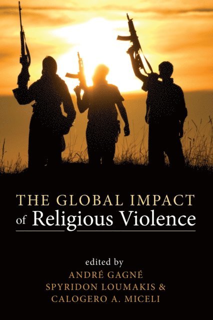 Calogero A. Miceli, Spyridon Loumakis, Andre Gagne - Global Impact of Religious Violence, E-bok