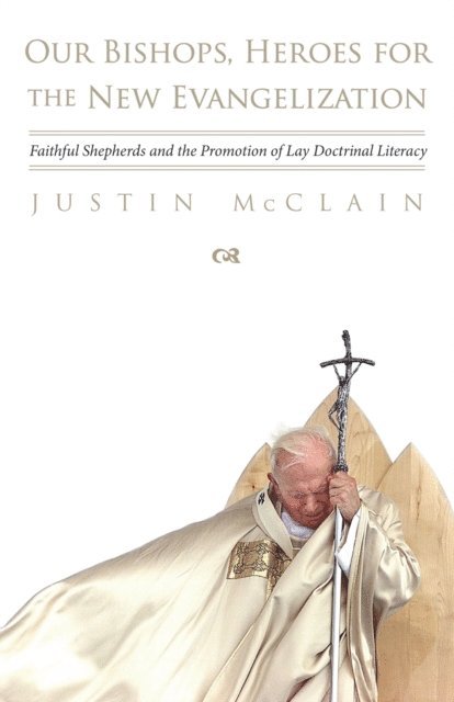 Justin McClain - Our Bishops, Heroes for the New Evangelization, E-bok