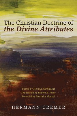 Hermann Cremer, Helmut Burkhardt - Christian Doctrine of the Divine Attributes, Inbunden. Tillgänglighet: Lägg i varukorg