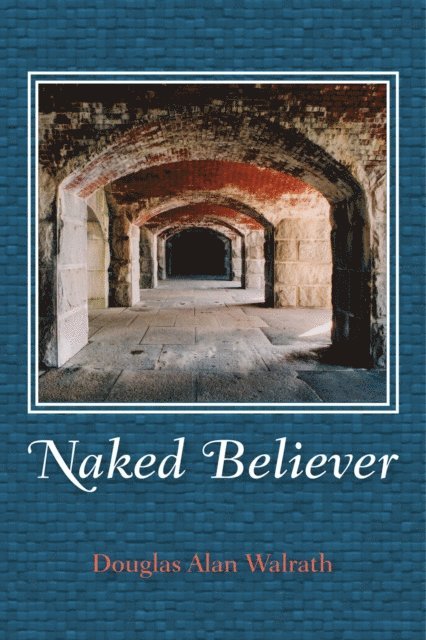 Douglas Alan Walrath - Naked Believer, E-bok